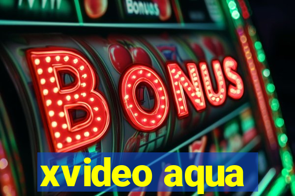 xvideo aqua